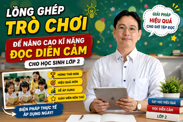 Lồng ghép trò chơi để nâng cao kĩ năng đọc diễn cảm cho học sinh lớp 2